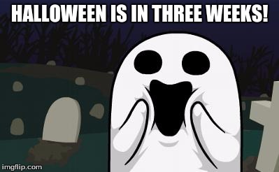 halloween | HALLOWEEN IS IN THREE WEEKS! | image tagged in halloween | made w/ Imgflip meme maker