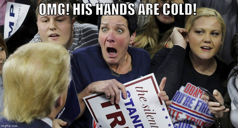 OMG! HIS HANDS ARE COLD! | image tagged in trump | made w/ Imgflip meme maker