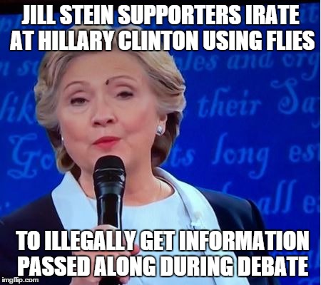 Boris the Hacker-Fly | JILL STEIN SUPPORTERS IRATE AT HILLARY CLINTON USING FLIES; TO ILLEGALLY GET INFORMATION PASSED ALONG DURING DEBATE | image tagged in donald trump,presidential debate,hillary clinton | made w/ Imgflip meme maker