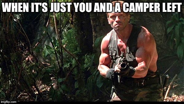 Guns Out | WHEN IT'S JUST YOU AND A CAMPER LEFT | image tagged in guns out | made w/ Imgflip meme maker