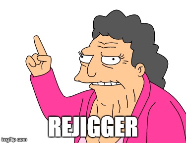 Rejigger | REJIGGER | image tagged in rejigerring,debate2016,funny | made w/ Imgflip meme maker