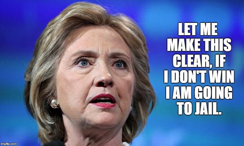 #Trump2016 | LET ME MAKE THIS CLEAR, IF I DON'T WIN I AM GOING TO JAIL. | image tagged in neverhillary | made w/ Imgflip meme maker