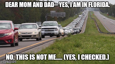 wrong way fred | DEAR MOM AND DAD--
YES, I AM IN FLORIDA. NO, THIS IS NOT ME.....
(YES, I CHECKED.) | image tagged in hurricane matthew,funny meme | made w/ Imgflip meme maker