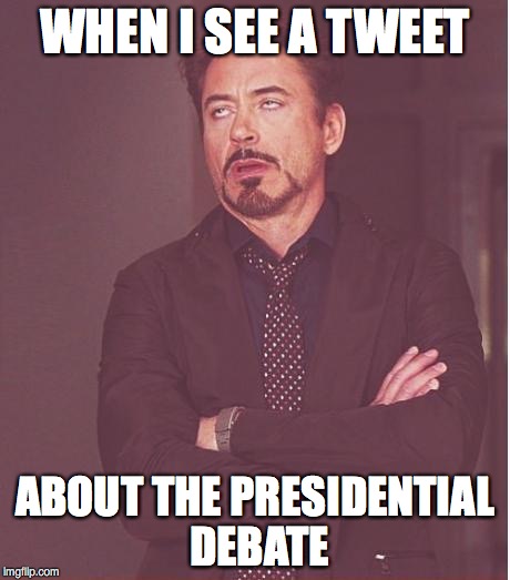 Face You Make Robert Downey Jr | WHEN I SEE A TWEET; ABOUT THE PRESIDENTIAL DEBATE | image tagged in memes,face you make robert downey jr | made w/ Imgflip meme maker