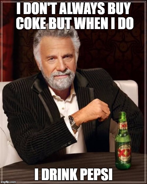 The Most Interesting Man In The World | I DON'T ALWAYS BUY COKE BUT WHEN I DO; I DRINK PEPSI | image tagged in memes,the most interesting man in the world | made w/ Imgflip meme maker