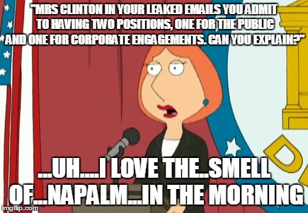 "MRS CLINTON IN YOUR LEAKED EMAILS YOU ADMIT TO HAVING TWO POSITIONS, ONE FOR THE PUBLIC AND ONE FOR CORPORATE ENGAGEMENTS. CAN YOU EXPLAIN? | made w/ Imgflip meme maker