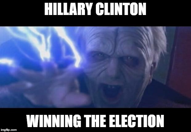 Darth Sidious unlimited power | HILLARY CLINTON; WINNING THE ELECTION | image tagged in darth sidious unlimited power | made w/ Imgflip meme maker