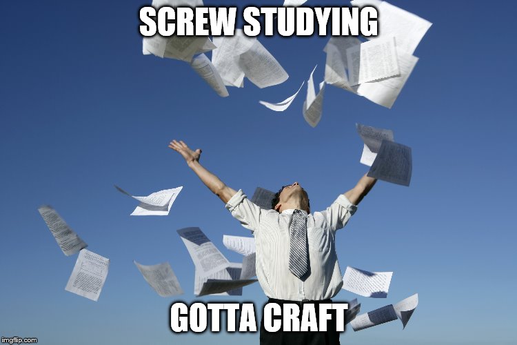 SCREW STUDYING; GOTTA CRAFT | made w/ Imgflip meme maker