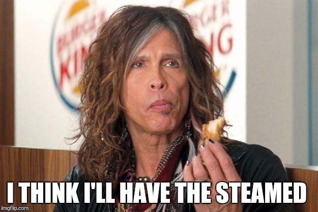 I THINK I'LL HAVE THE STEAMED | made w/ Imgflip meme maker