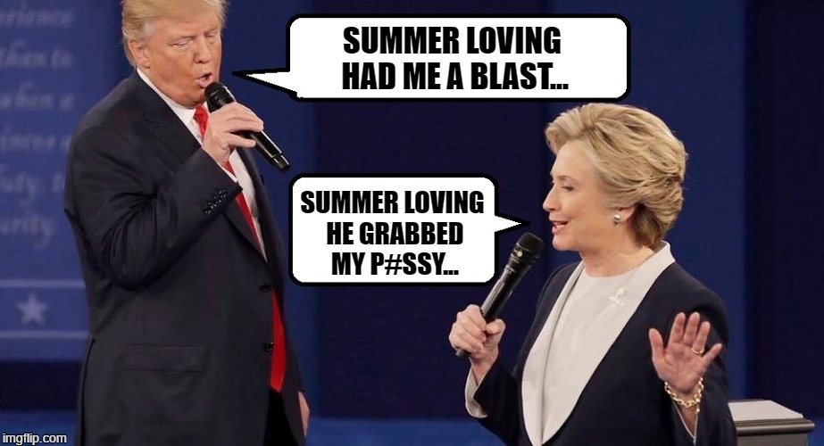 Summer Lov'in | SUMMER LOVING HAD ME A BLAST... SUMMER LOVING HE GRABBED MY P#SSY... | image tagged in summer lov'in,trump,clinton,karaoke,debates | made w/ Imgflip meme maker