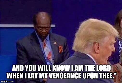 AND YOU WILL KNOW I AM THE LORD WHEN I LAY MY VENGEANCE UPON THEE." | image tagged in samuel l jackson | made w/ Imgflip meme maker