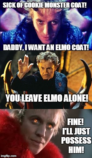 I want a new Elmo coat! | SICK OF COOKIE MONSTER COAT! DADDY, I WANT AN ELMO COAT! YOU LEAVE ELMO ALONE! FINE! I'LL JUST POSSESS HIM! | image tagged in elmo,cookie monster | made w/ Imgflip meme maker