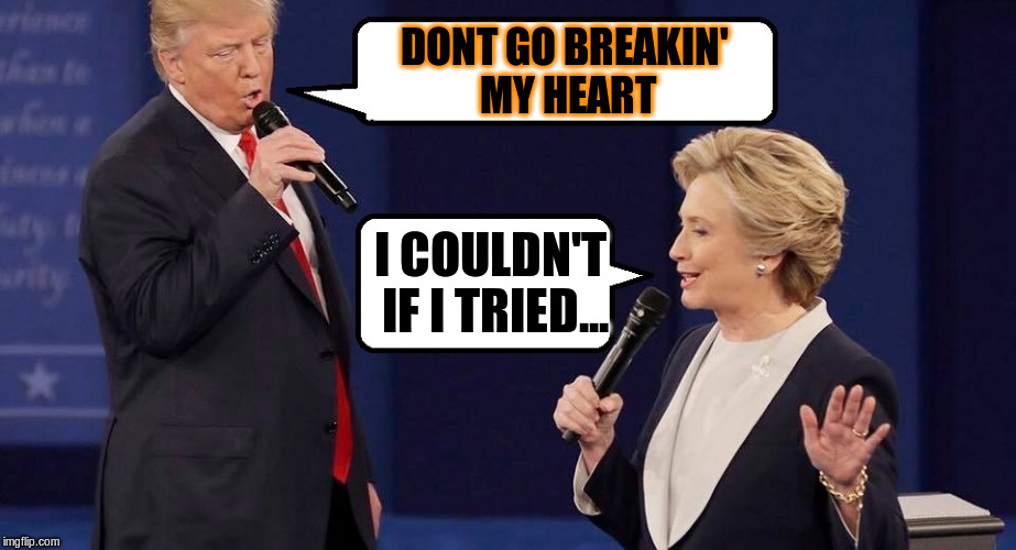 Wooohoooo, & nobody knows it... | DONT GO BREAKIN' MY HEART; I COULDN'T IF I TRIED... | image tagged in summer lov'in,trump,hillary,clinton | made w/ Imgflip meme maker