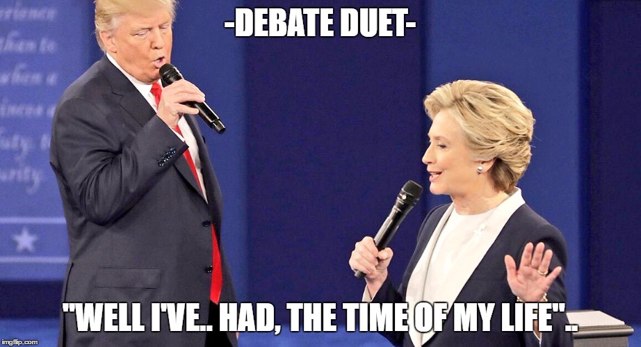 Debate duet | -DEBATE DUET-; "WELL I'VE.. HAD, THE TIME OF MY LIFE".. | image tagged in debate duet | made w/ Imgflip meme maker