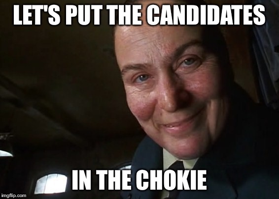 Trunchbull | LET'S PUT THE CANDIDATES; IN THE CHOKIE | image tagged in trunchbull | made w/ Imgflip meme maker