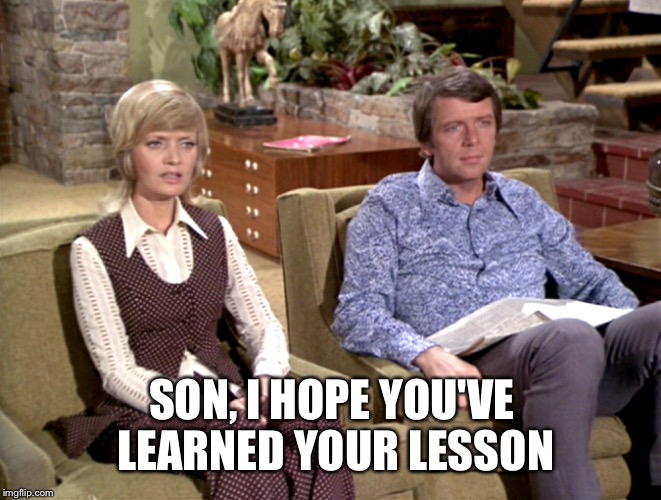 SON, I HOPE YOU'VE LEARNED YOUR LESSON | made w/ Imgflip meme maker