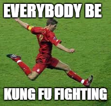 KUNG FU FIGHTING! | EVERYBODY BE; KUNG FU FIGHTING | image tagged in football,everybody is kung fu fighting,funny memes | made w/ Imgflip meme maker
