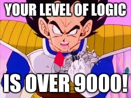 YOUR LEVEL OF LOGIC IS OVER 9000! | made w/ Imgflip meme maker
