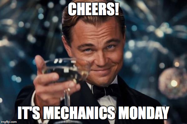 Leonardo Dicaprio Cheers | CHEERS! IT'S MECHANICS MONDAY | image tagged in memes,leonardo dicaprio cheers | made w/ Imgflip meme maker