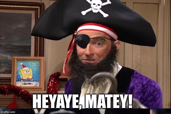 HEYAYE, MATEY! | made w/ Imgflip meme maker