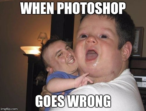 Best photo shopped image ever | WHEN PHOTOSHOP; GOES WRONG | image tagged in baby,photoshop | made w/ Imgflip meme maker