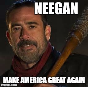Neegan | NEEGAN; MAKE AMERICA GREAT AGAIN | image tagged in the walking dead | made w/ Imgflip meme maker