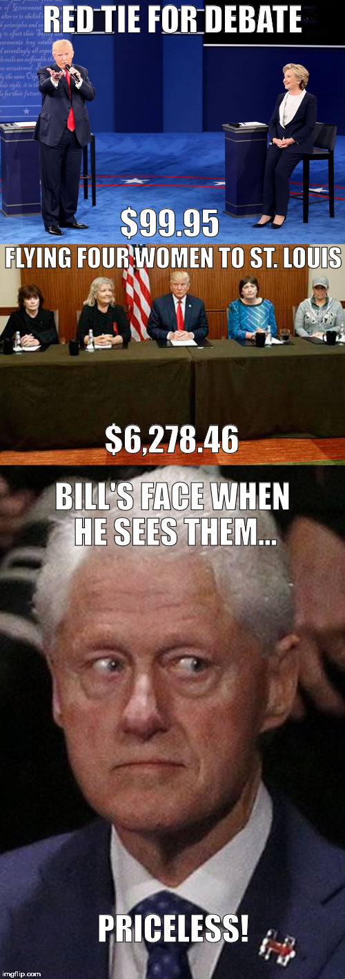 For everything else, it's Debatable... | RED TIE FOR DEBATE; $99.95; FLYING FOUR WOMEN TO ST. LOUIS; $6,278.46; BILL'S FACE WHEN HE SEES THEM... PRICELESS! | image tagged in debate,clinton,priceless | made w/ Imgflip meme maker