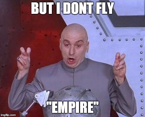 Dr Evil Laser | BUT I DONT FLY; "EMPIRE" | image tagged in memes,dr evil laser | made w/ Imgflip meme maker
