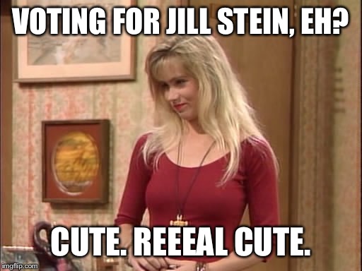 VOTING FOR JILL STEIN, EH? CUTE. REEEAL CUTE. | image tagged in real cute kelly,married with children,jill stein | made w/ Imgflip meme maker