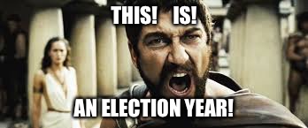 300 election meme | THIS!    IS! AN ELECTION YEAR! | image tagged in 300,this is sparta,2016 election | made w/ Imgflip meme maker
