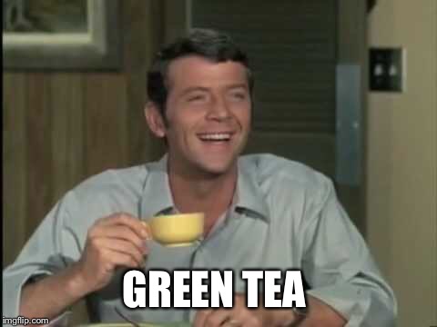 GREEN TEA | made w/ Imgflip meme maker