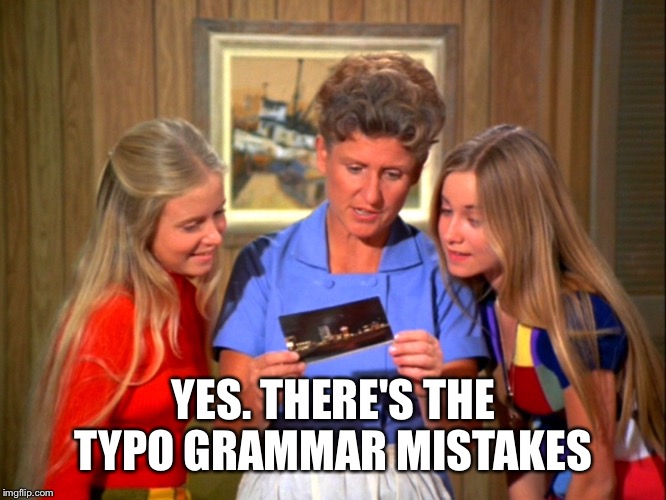 I can't help it, I went to this cheap place to have the screen repaired on my phone, now 1/2 the letters are off.  | YES. THERE'S THE TYPO GRAMMAR MISTAKES | image tagged in the brady bunch,grammar nazi | made w/ Imgflip meme maker
