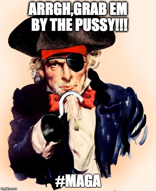 pirate sam | ARRGH,GRAB EM BY THE PUSSY!!! #MAGA | image tagged in pirate sam | made w/ Imgflip meme maker