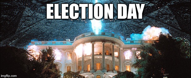 Independence Day meme | ELECTION DAY | image tagged in id4,independence day,2016 election | made w/ Imgflip meme maker