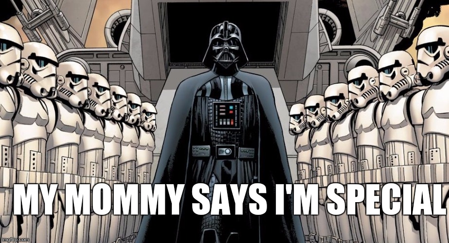 Cool Vader | MY MOMMY SAYS I'M SPECIAL | image tagged in darth vader,star wars,stormtrooper | made w/ Imgflip meme maker