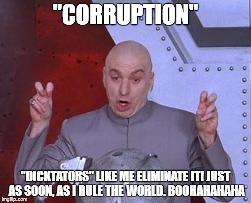 Dr Evil Laser | "CORRUPTION"; "DICKTATORS" LIKE ME ELIMINATE IT! JUST AS SOON, AS I RULE THE WORLD. BOOHAHAHAHA | image tagged in memes,dr evil laser | made w/ Imgflip meme maker