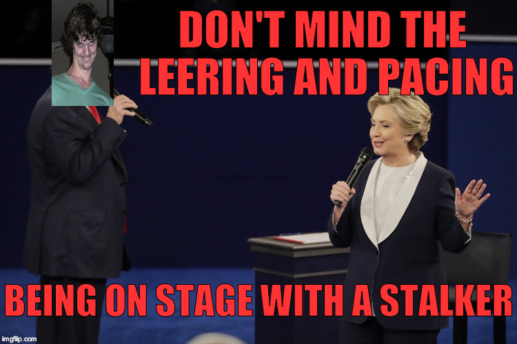Debate 2 | DON'T MIND THE LEERING AND PACING; BEING ON STAGE WITH A STALKER | image tagged in debate 2 | made w/ Imgflip meme maker
