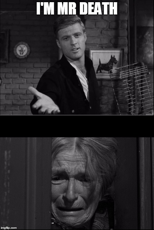 Robert Redford in Twilight Zone as Mr. Death | I'M MR DEATH | image tagged in robert redford in twilight zone as mr death | made w/ Imgflip meme maker