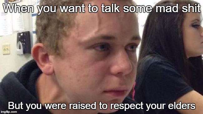You are soo lucky. | When you want to talk some mad shit; But you were raised to respect your elders | image tagged in shit talker,old fart | made w/ Imgflip meme maker