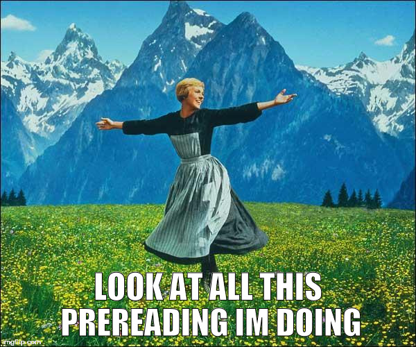 Julie Andrews | LOOK AT ALL THIS PREREADING IM DOING | image tagged in julie andrews | made w/ Imgflip meme maker