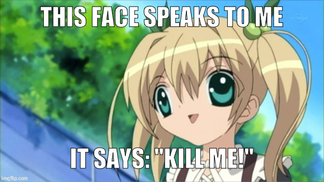 THIS FACE SPEAKS TO ME; IT SAYS: "KILL ME!" | image tagged in this face | made w/ Imgflip meme maker