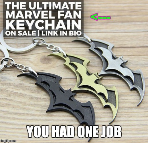 Huge fail | <---; YOU HAD ONE JOB | image tagged in marvel | made w/ Imgflip meme maker