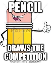 Living pencil | PENCIL; DRAWS THE COMPETITION | image tagged in living pencil | made w/ Imgflip meme maker