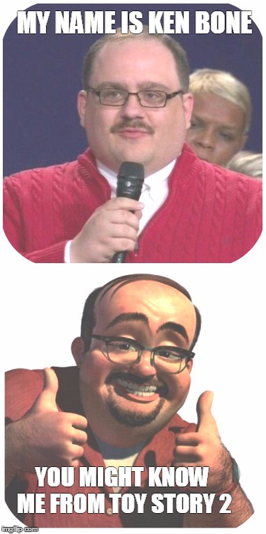 Ken Bone in Toy Story 2 | MY NAME IS KEN BONE; YOU MIGHT KNOW ME FROM TOY STORY 2 | image tagged in ken bone,debate,cartoon,toy story,the most interesting man in the world | made w/ Imgflip meme maker