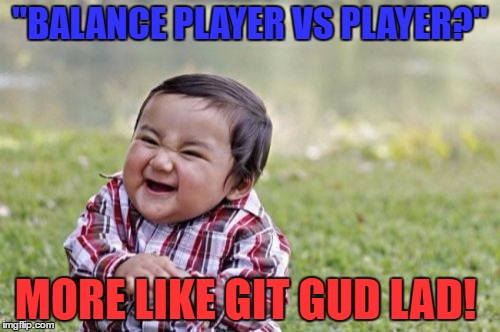 Evil Toddler | "BALANCE PLAYER VS PLAYER?"; MORE LIKE GIT GUD LAD! | image tagged in memes,evil toddler | made w/ Imgflip meme maker