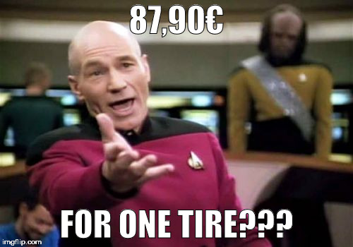 Picard Wtf Meme | 87,90€; FOR ONE TIRE??? | image tagged in memes,picard wtf | made w/ Imgflip meme maker