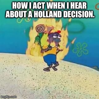spongebob on fire | HOW I ACT WHEN I HEAR ABOUT A HOLLAND DECISION. | image tagged in spongebob on fire | made w/ Imgflip meme maker