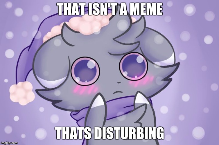 Espurr | THAT ISN'T A MEME THATS DISTURBING | image tagged in espurr | made w/ Imgflip meme maker