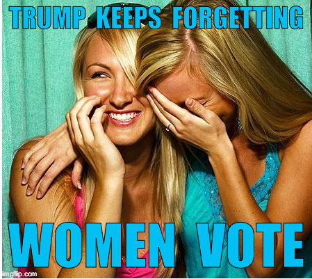 Laughing Girls | TRUMP  KEEPS  FORGETTING; WOMEN  VOTE | image tagged in laughing girls | made w/ Imgflip meme maker