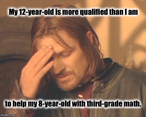 Homework frustrates Boromir  | My 12-year-old is more qualified than I am; to help my 8-year-old with third-grade math. | image tagged in memes,frustrated boromir,homework,parenting,children,frustration | made w/ Imgflip meme maker